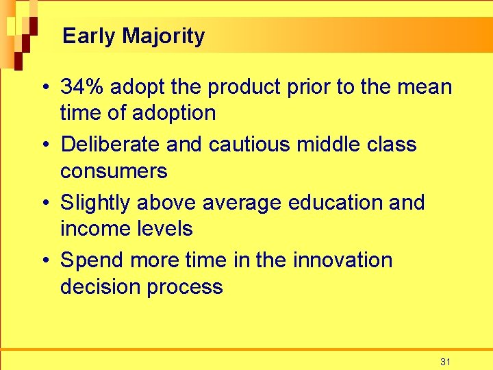 Early Majority • 34% adopt the product prior to the mean time of adoption