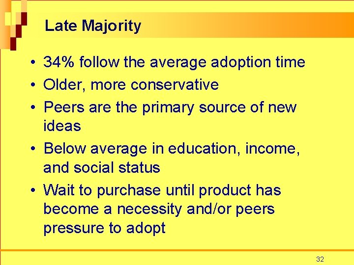 Late Majority • 34% follow the average adoption time • Older, more conservative •