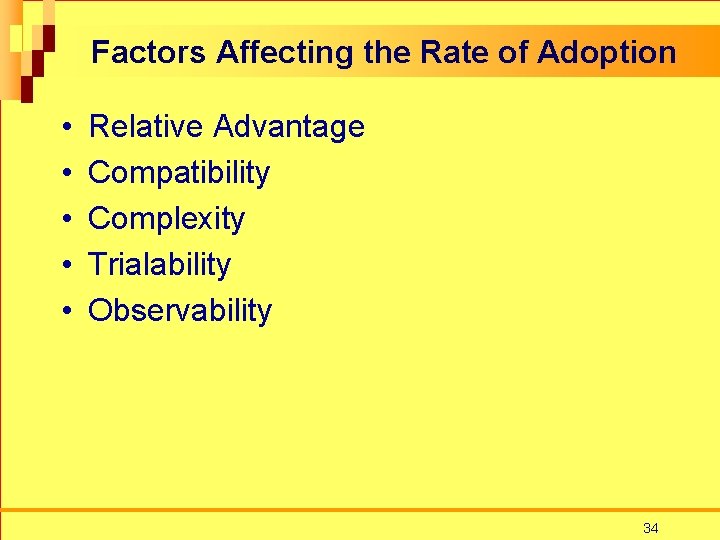 Factors Affecting the Rate of Adoption • • • Relative Advantage Compatibility Complexity Trialability