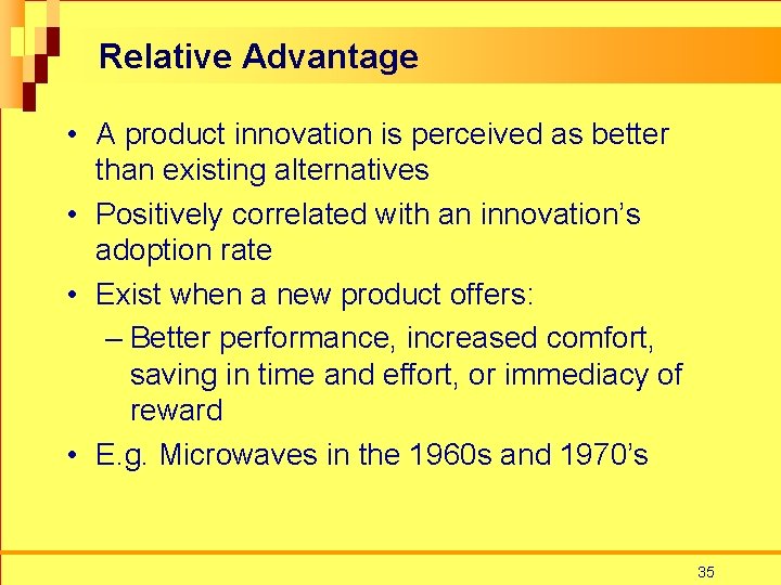 Relative Advantage • A product innovation is perceived as better than existing alternatives •