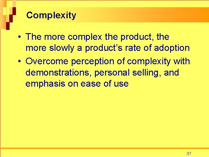 Complexity • The more complex the product, the more slowly a product’s rate of