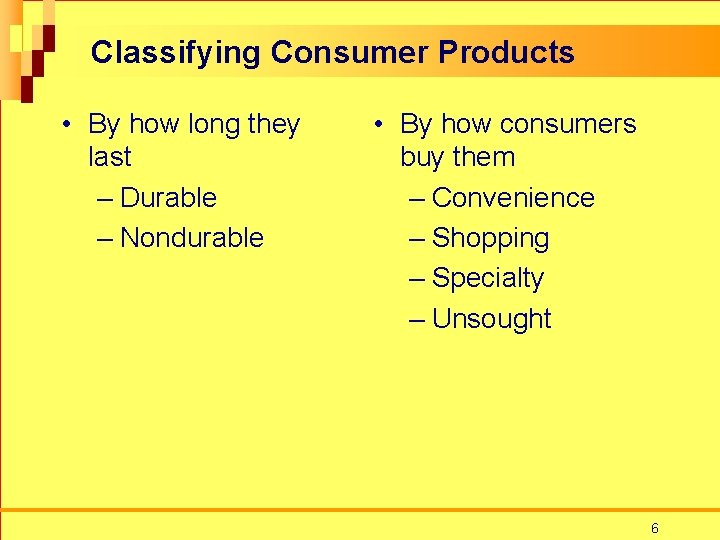 Classifying Consumer Products • By how long they last – Durable – Nondurable •