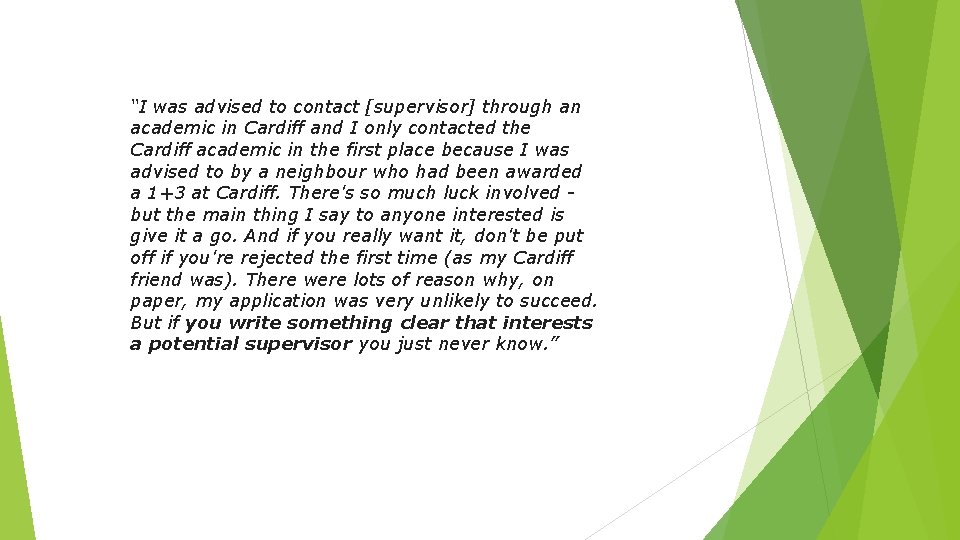 “I was advised to contact [supervisor] through an academic in Cardiff and I only