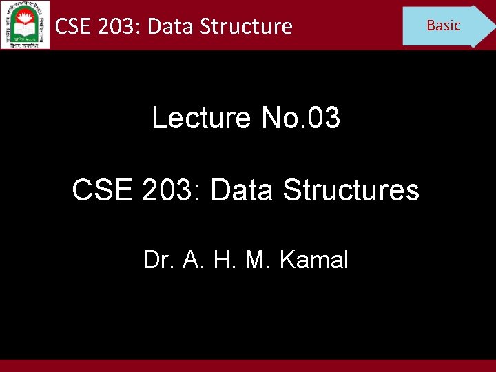 CSE 203: Data Structure Lecture No. 03 CSE 203: Data Structures Dr. A. H.