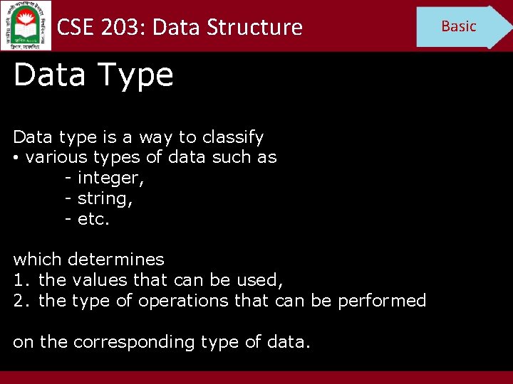 CSE 203: Data Structure Data Type Data type is a way to classify •