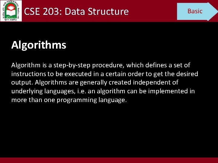 CSE 203: Data Structure Basic Algorithms Algorithm is a step-by-step procedure, which defines a