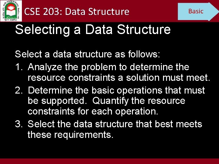 CSE 203: Data Structure Basic Selecting a Data Structure Select a data structure as