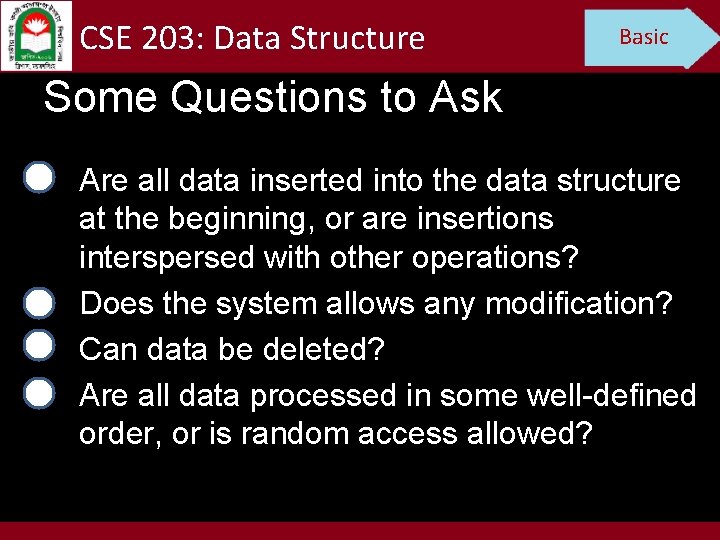 CSE 203: Data Structure Basic Some Questions to Ask Are all data inserted into