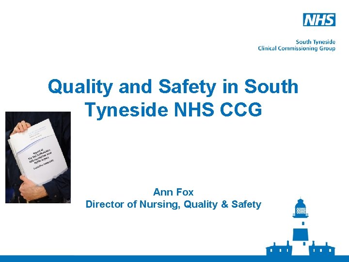 Quality and Safety in South Tyneside NHS CCG Ann Fox Director of Nursing, Quality