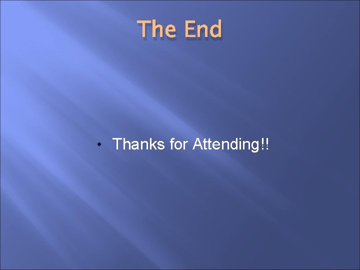 The End • Thanks for Attending!! 