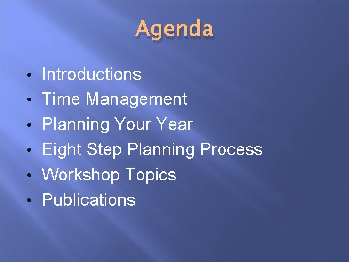 Agenda • Introductions • Time Management • Planning Your Year • Eight Step Planning