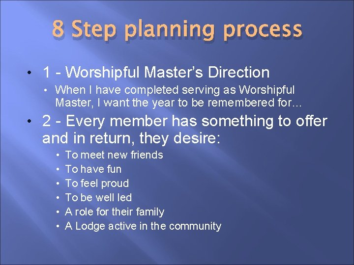 8 Step planning process • 1 - Worshipful Master’s Direction • When I have