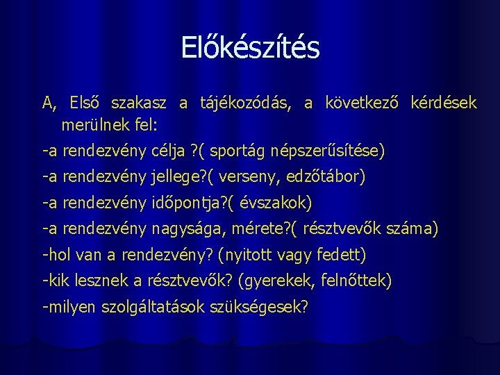 Előkészítés A, Első szakasz a tájékozódás, a következő kérdések merülnek fel: -a rendezvény célja