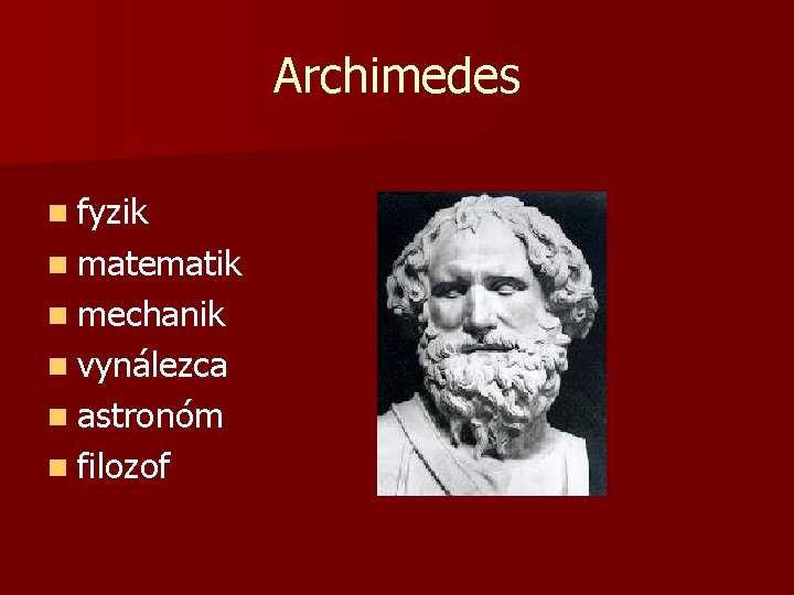 Archimedes n fyzik n matematik n mechanik n vynálezca n astronóm n filozof 