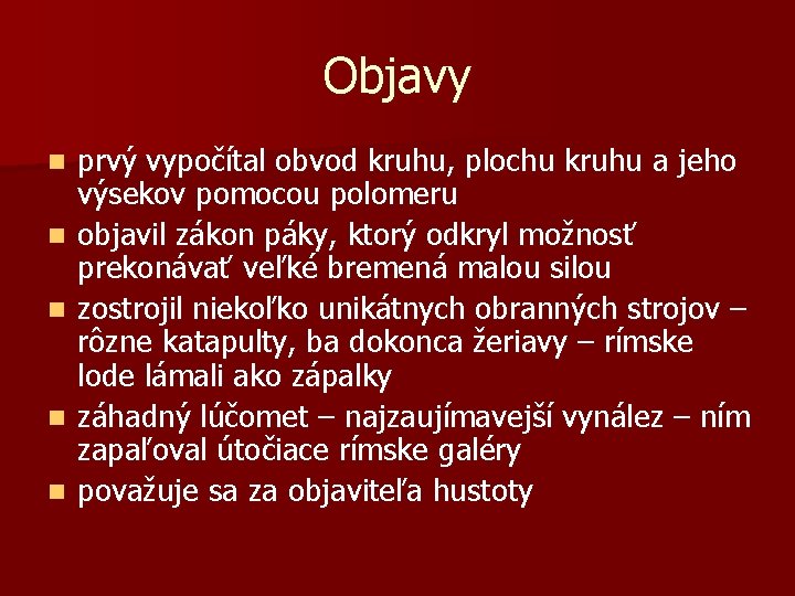 Objavy n n n prvý vypočítal obvod kruhu, plochu kruhu a jeho výsekov pomocou