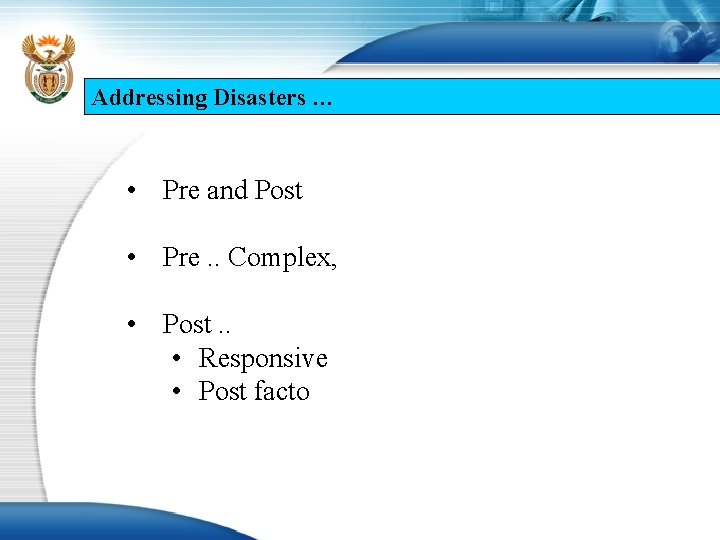 Addressing Disasters … • Pre and Post • Pre. . Complex, • Post. .