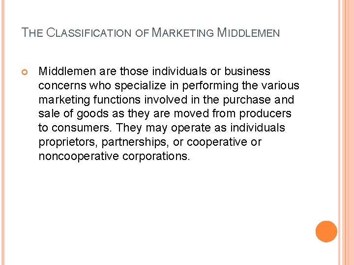 THE CLASSIFICATION OF MARKETING MIDDLEMEN Middlemen are those individuals or business concerns who specialize THE CLASSIFICATION OF MARKETING MIDDLEMEN Middlemen are those individuals or business concerns who specialize