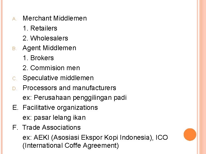Merchant Middlemen 1. Retailers 2. Wholesalers B. Agent Middlemen 1. Brokers 2. Commision men Merchant Middlemen 1. Retailers 2. Wholesalers B. Agent Middlemen 1. Brokers 2. Commision men