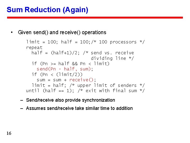 Sum Reduction (Again) • Given send() and receive() operations limit = 100; half =