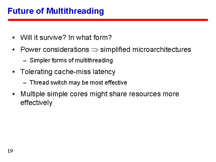 Future of Multithreading • Will it survive? In what form? • Power considerations simplified