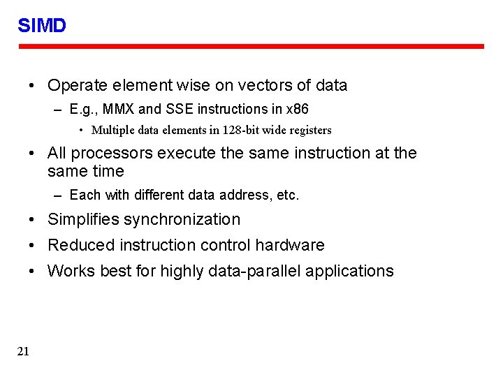 SIMD • Operate element wise on vectors of data – E. g. , MMX