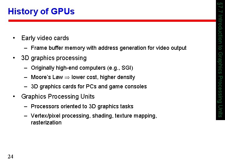  • Early video cards – Frame buffer memory with address generation for video