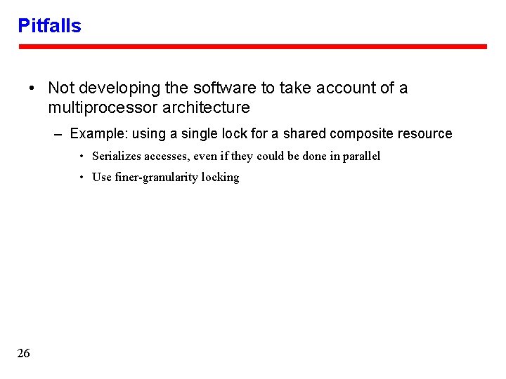 Pitfalls • Not developing the software to take account of a multiprocessor architecture –