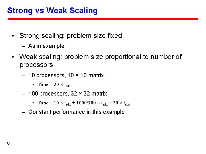 Strong vs Weak Scaling • Strong scaling: problem size fixed – As in example