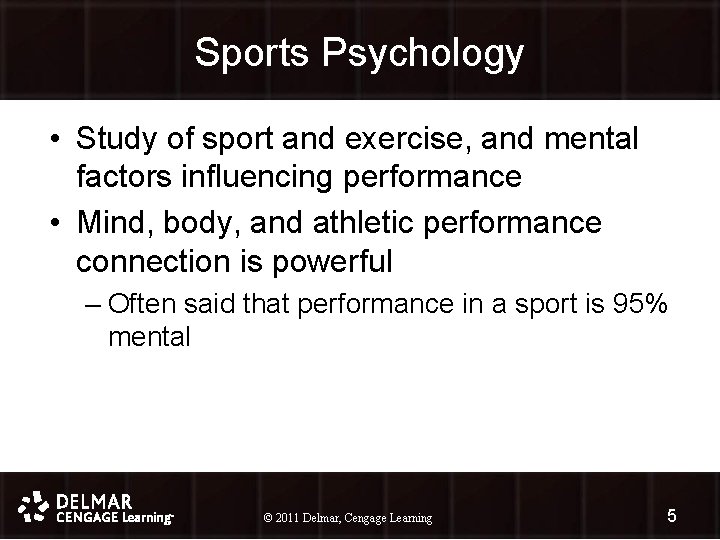 Sports Psychology • Study of sport and exercise, and mental factors influencing performance •