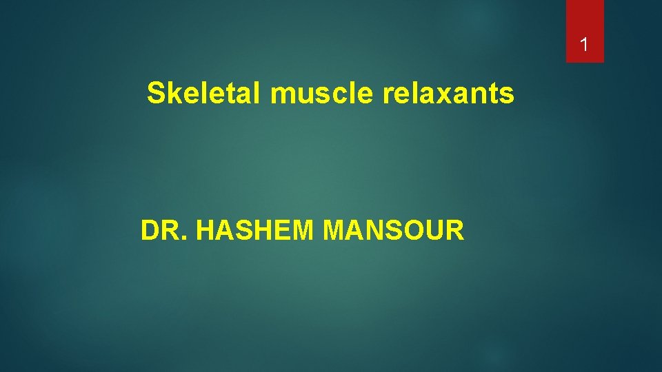 1 Skeletal muscle relaxants DR. HASHEM MANSOUR 