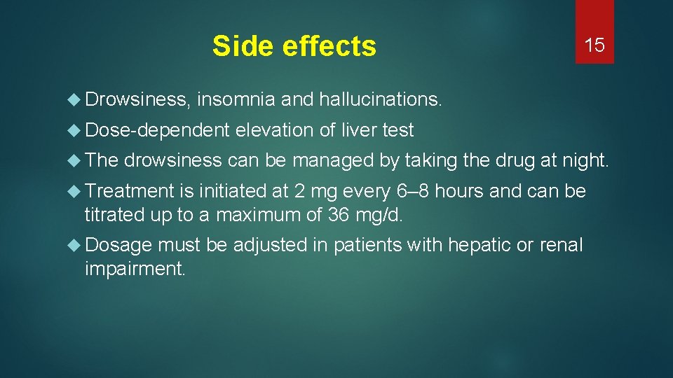 Side effects Drowsiness, insomnia and hallucinations. Dose-dependent The 15 elevation of liver test drowsiness