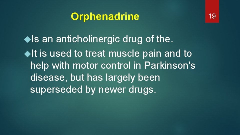 Orphenadrine Is an anticholinergic drug of the. It is used to treat muscle pain