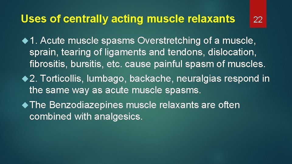 Uses of centrally acting muscle relaxants 22 1. Acute muscle spasms Overstretching of a