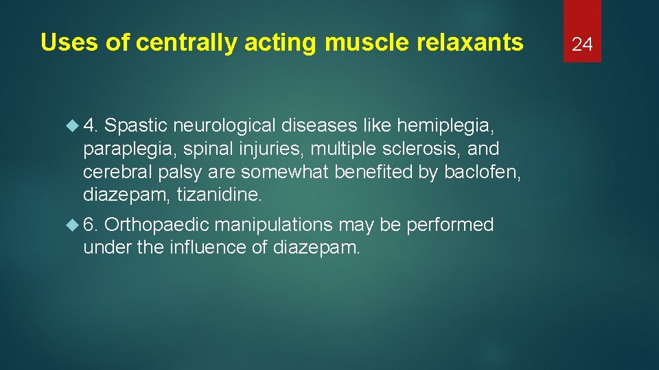 Uses of centrally acting muscle relaxants 4. Spastic neurological diseases like hemiplegia, paraplegia, spinal