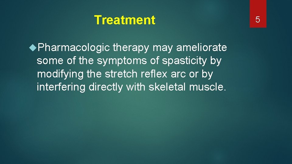 Treatment Pharmacologic therapy may ameliorate some of the symptoms of spasticity by modifying the