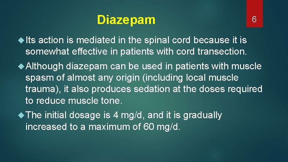 Diazepam 6 Its action is mediated in the spinal cord because it is somewhat