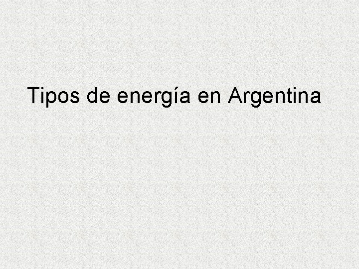 Tipos de energía en Argentina 