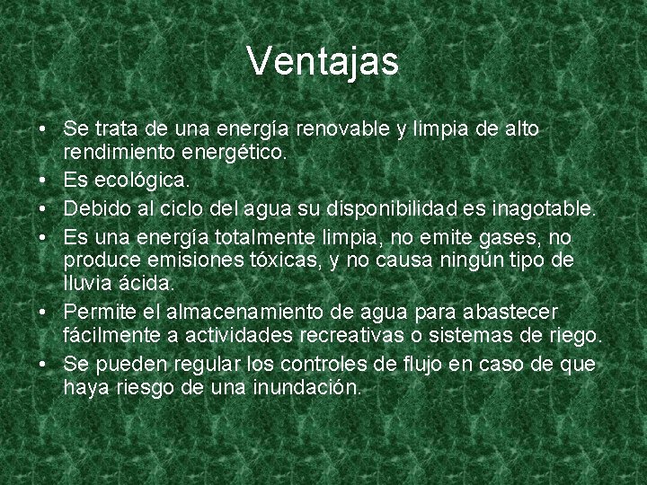 Ventajas • Se trata de una energía renovable y limpia de alto rendimiento energético.