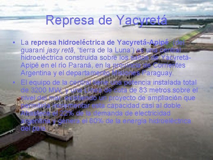 Represa de Yacyretá • La represa hidroeléctrica de Yacyretá-Apipé (del guaraní jasy retã, ‘tierra