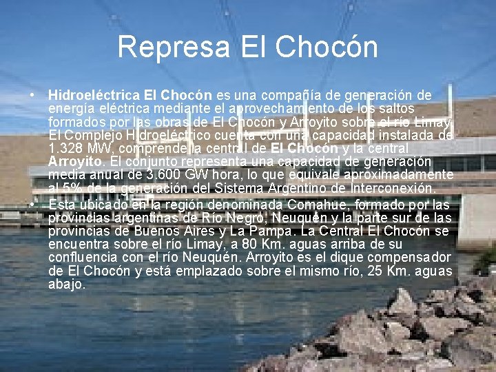 Represa El Chocón • Hidroeléctrica El Chocón es una compañía de generación de energía