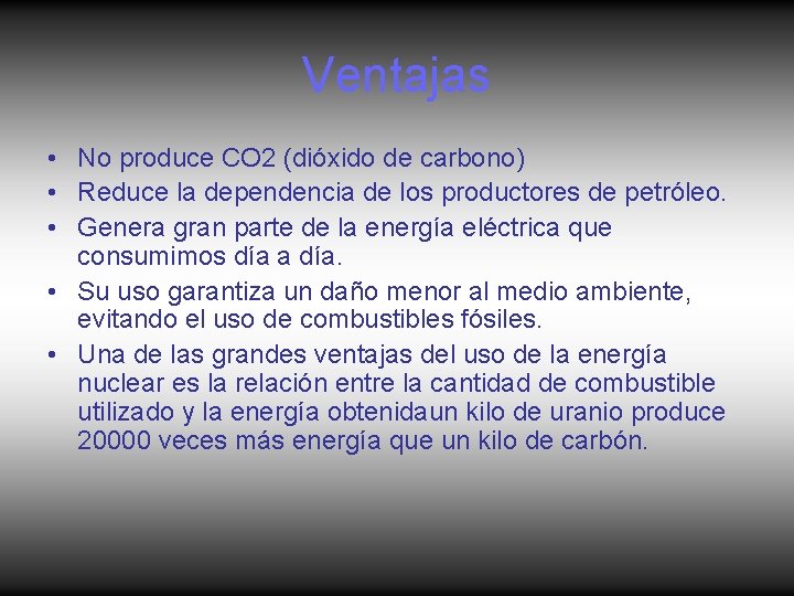 Ventajas • No produce CO 2 (dióxido de carbono) • Reduce la dependencia de