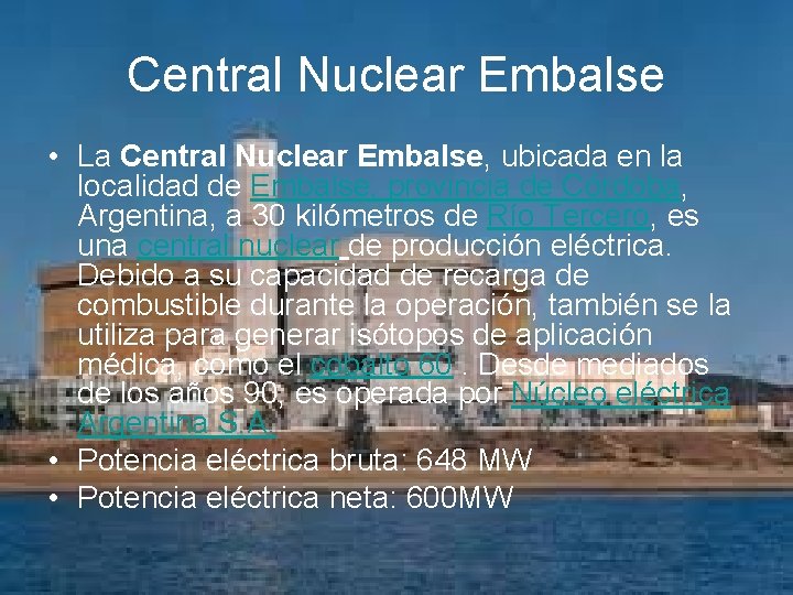 Central Nuclear Embalse • La Central Nuclear Embalse, ubicada en la localidad de Embalse,