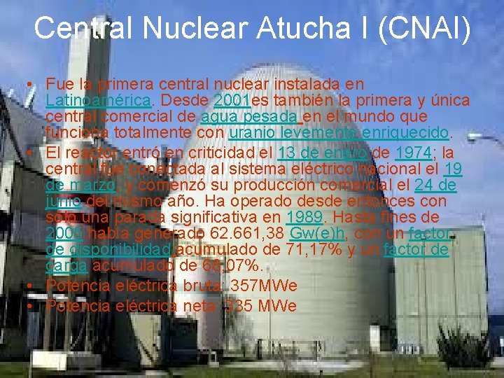 Central Nuclear Atucha I (CNAI) • Fue la primera central nuclear instalada en Latinoamérica.