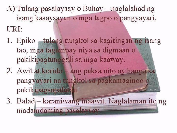 A) Tulang pasalaysay o Buhay – naglalahad ng isang kasaysayan o mga tagpo o