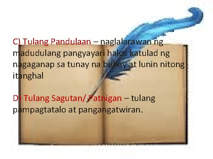 C) Tulang Pandulaan – naglalarawan ng madudulang pangyayari halos katulad ng nagaganap sa tunay