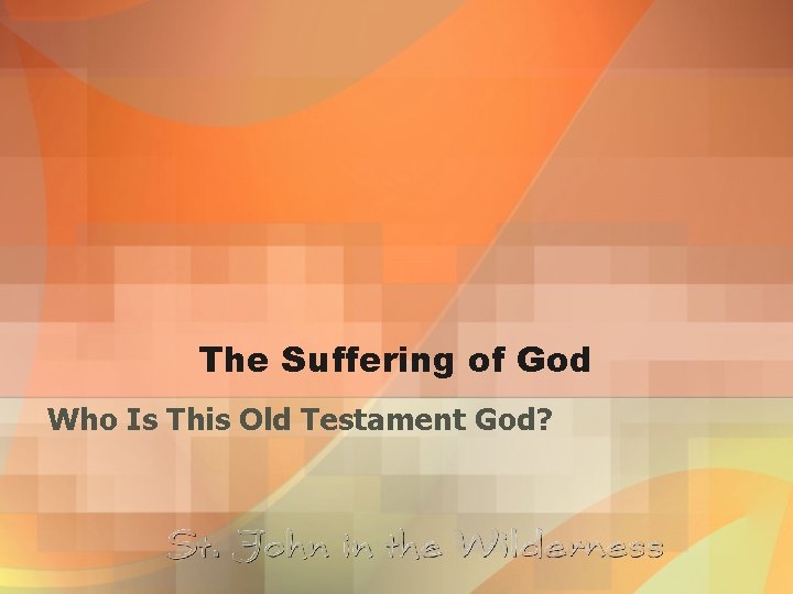 The Suffering of God Who Is This Old Testament God? 