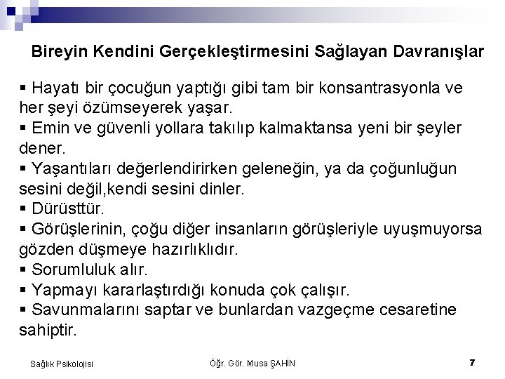 Bireyin Kendini Gerçekleştirmesini Sağlayan Davranışlar § Hayatı bir çocuğun yaptığı gibi tam bir konsantrasyonla