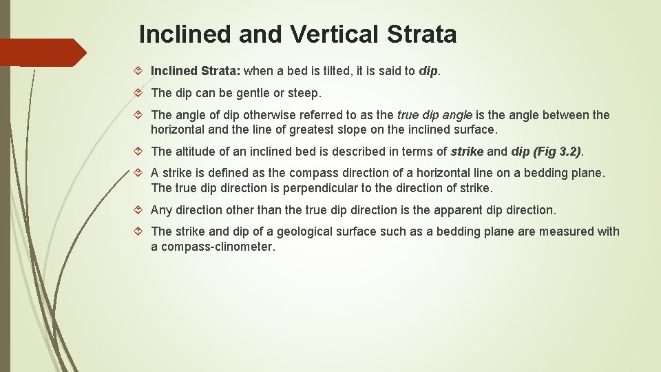 Inclined and Vertical Strata Inclined Strata: when a bed is tilted, it is said