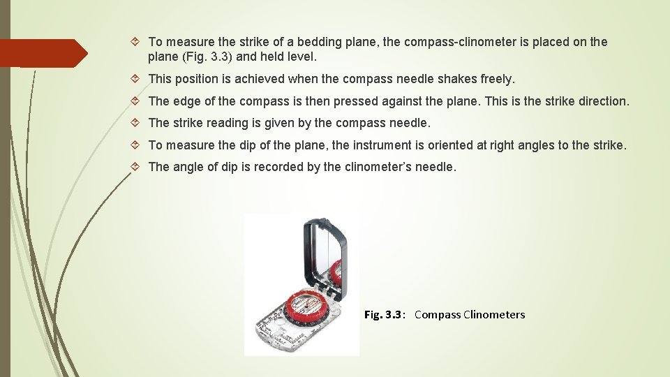  To measure the strike of a bedding plane, the compass-clinometer is placed on