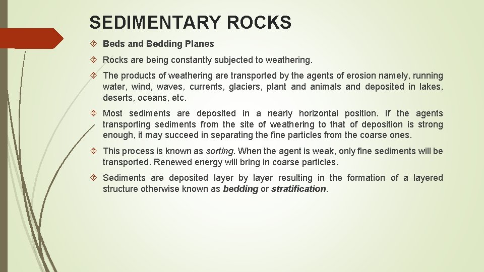 SEDIMENTARY ROCKS Beds and Bedding Planes Rocks are being constantly subjected to weathering. The